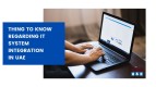 Thing to Know Regarding IT System Integration in the UAE
