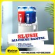 SLUSH MACHINE FOR RENT