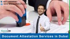 Need Document Attestation Services in Dubai            