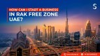 How Can I Start a Business in RAK Free Zone UAE?