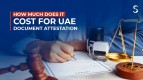 How Much Does It Cost for UAE Attestation?