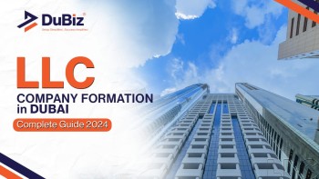 LLC Company Formation In Dubai – Complete Guide 2024