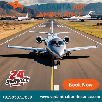 Hire Safest Vedanta Air Ambulance Services in Dibrugarh with Unique Medical Team