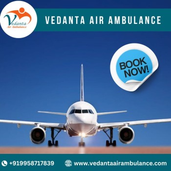 Choose Vedanta Air Ambulance from Delhi with a Higher Level of Medical Setup