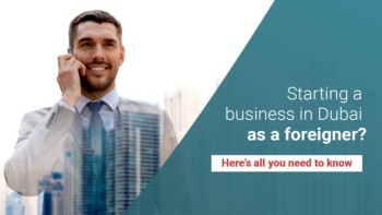 Guide to Starting a Business in Dubai as a Foreigner in 2024