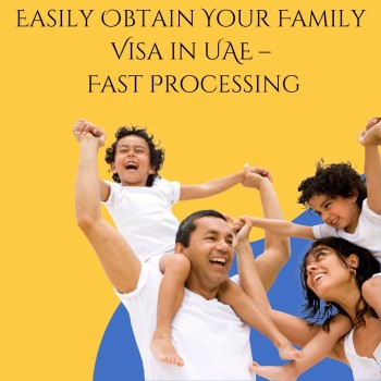Easily Obtain Your Family Visa in UAE – Fast Processing