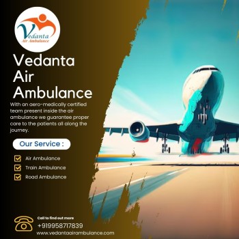 Select Vedanta Air Ambulance from Kolkata with Splendid Medical Care