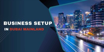 How to Set Up a Business in Mainland Dubai?