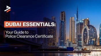 How to Get a Police Clearance Certificate in Dubai 