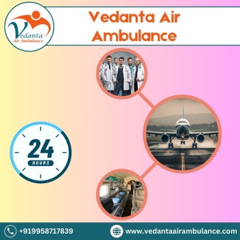 Utilize Vedanta Air Ambulance in Kolkata with Matchless Medical Attention