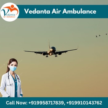 Vedanta Air Ambulance from Guwahati – Extraordinary and Low-cost  