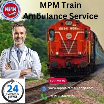 MPM Train Ambulance in Patna Provides the Most Excellent Healthcare Journey