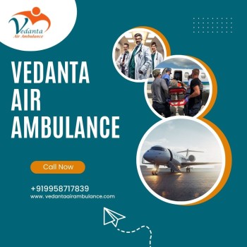 Top-class Air Ambulance in Delhi at a Low-Budget by Vedanta Air Ambulance 