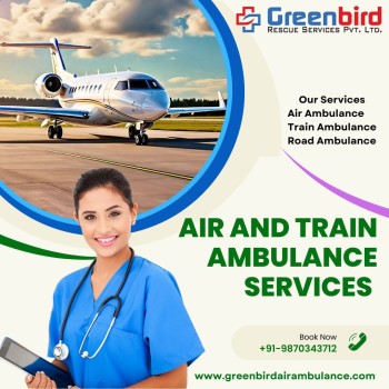 Your Reliable Greenbird Air and Train Ambulance Services in Guwahati: Ensuring Safe and Fast Medical