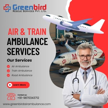 Hire Greenbird Air and Train Ambulance Service in Dibrugarh for Safe and Better Patient Relocation