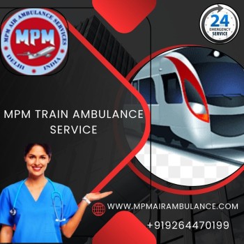 For the Hassle-Free Journey Choose MPM Train Ambulance Services in Delhi