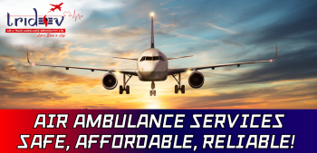 The Comfortable Journey Provided by The Tridev Air Ambulance Services in Patna 