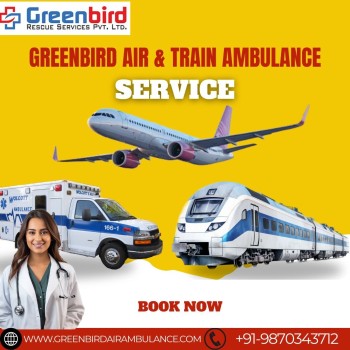 Greenbird Air and Train Ambulance in Dibrugarh provides High-Quality Medical Care