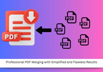 Professional PDF Merging with Simplified and Flawless Results