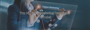 Top 10 Digital Marketing Companies in Dubai
