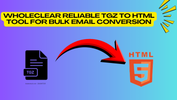  WholeClear Reliable TGZ to HTML Tool for Bulk Email Conversion